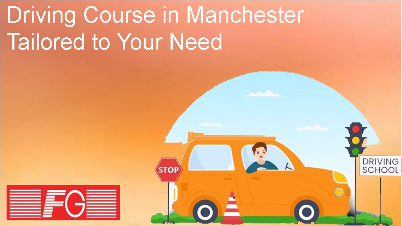 Driving Course in Manchester Tailored to Your Need