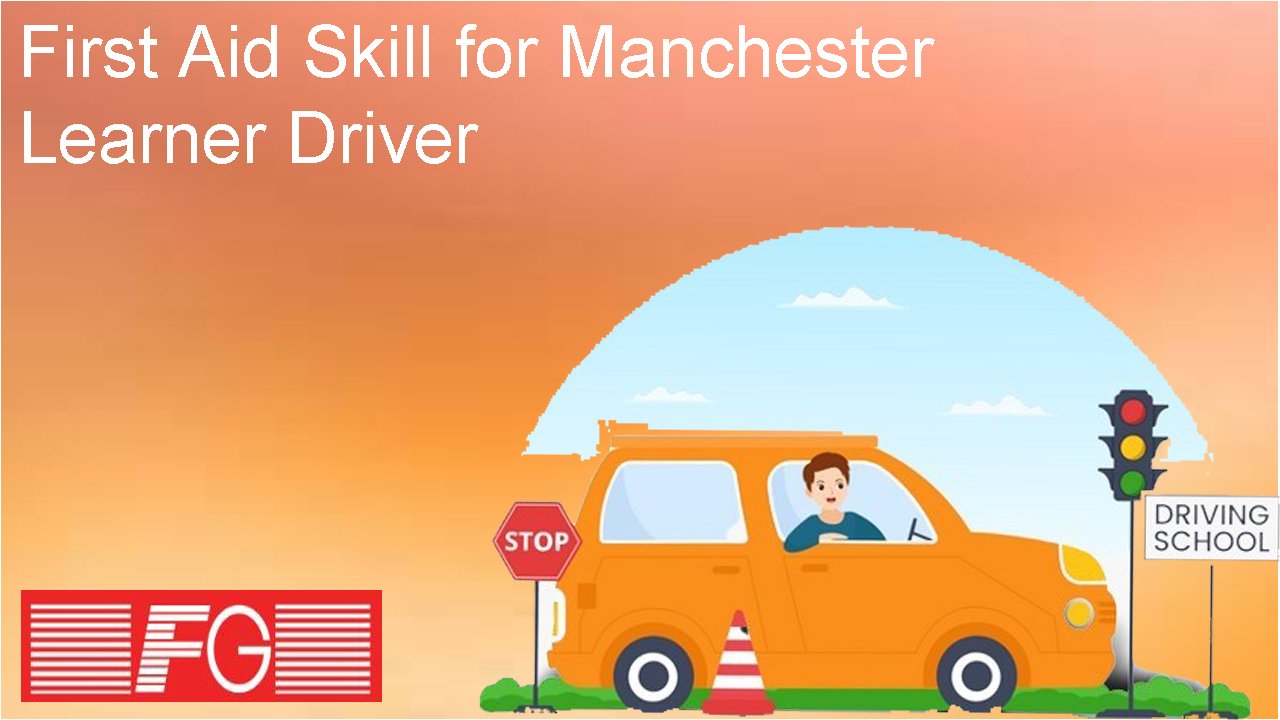 First Aid Skill for Manchester Learner Driver