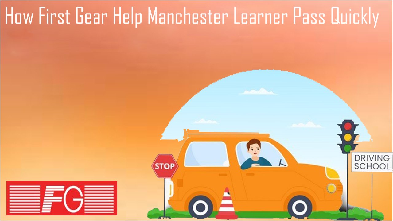 How First Gear Help Manchester Learner Pass Quickly