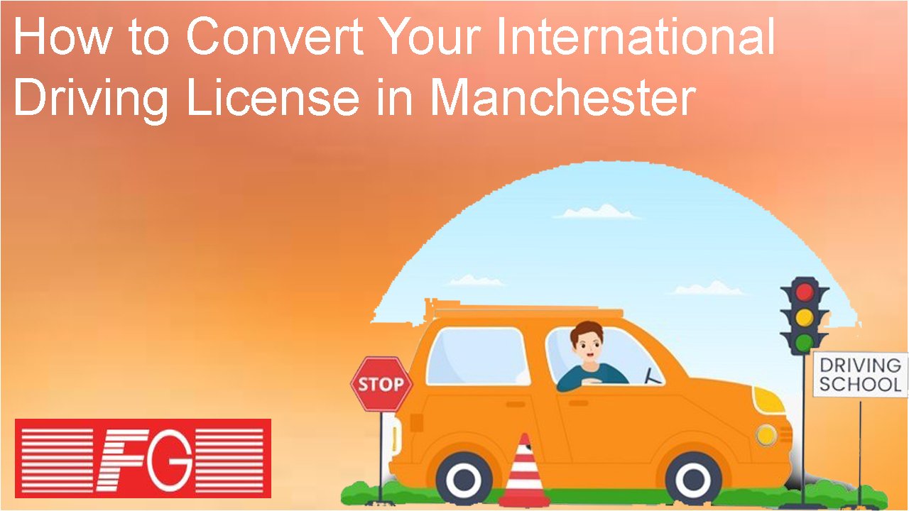 How to Convert Your International Driving License in Manchester