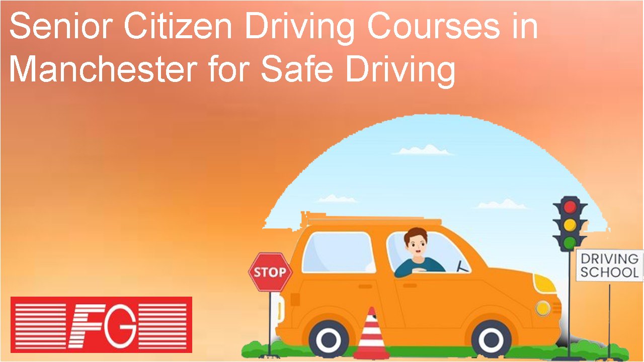Senior Citizen Driving Courses in Manchester for Safe Driving