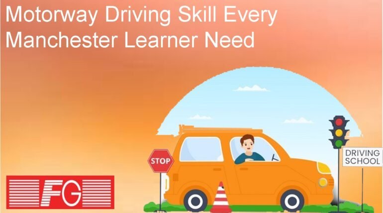 Motorway Driving Skill Every Manchester Learner Need