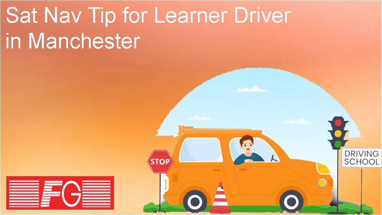 Sat Nav Tip for Learner Driver in Manchester