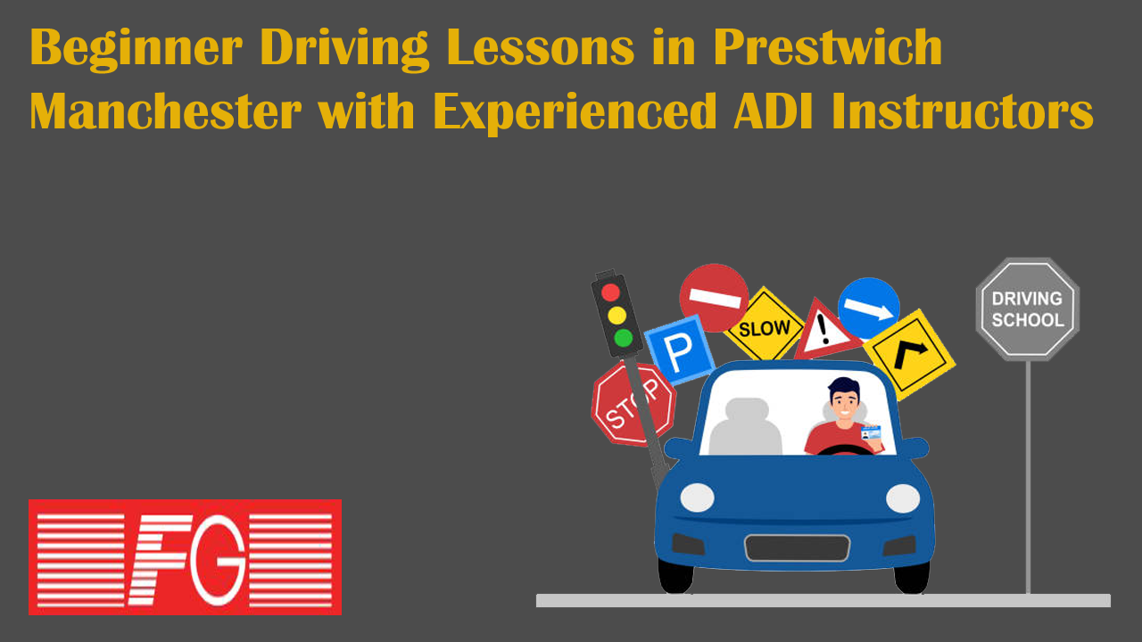 Beginner Driving Lessons in Prestwich Manchester with Experienced ADI Instructors
