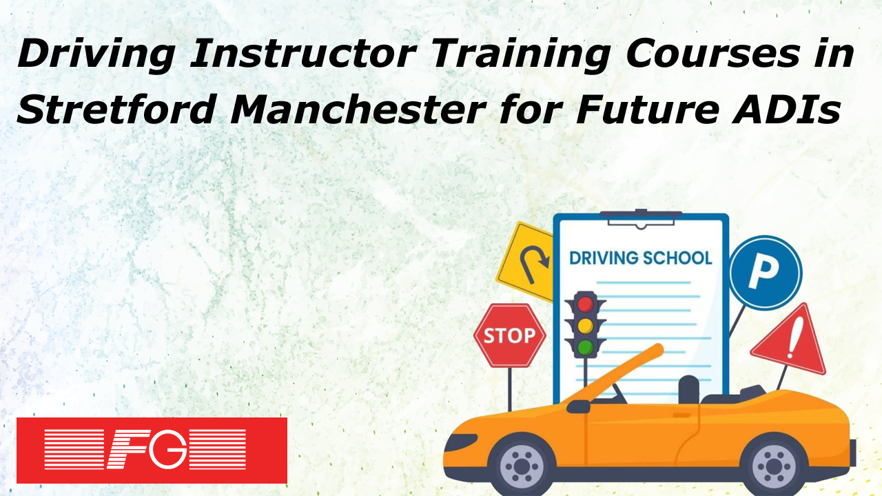 Driving Instructor Training Courses in Stretford Manchester for Future ADIs
