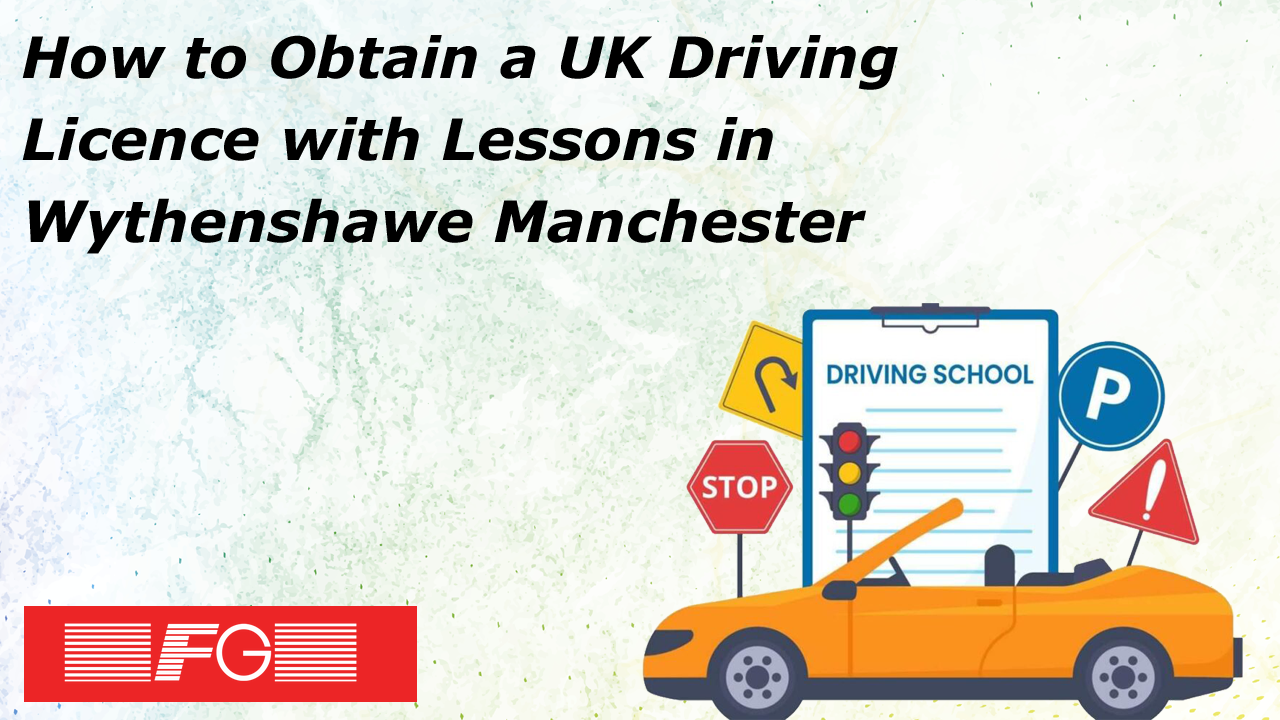 How to Obtain a UK Driving Licence with Lessons in Wythenshawe Manchester