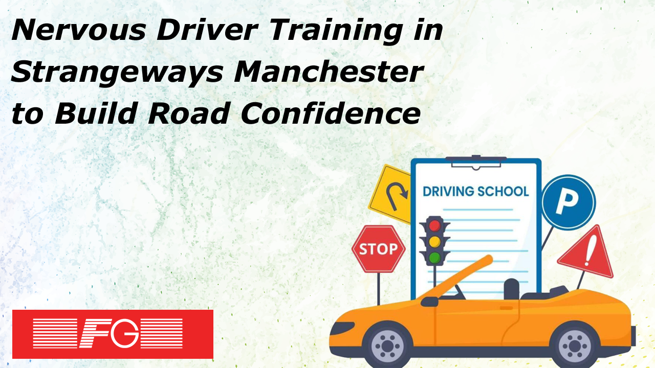 Nervous Driver Training in Strangeways Manchester to Build Road Confidence