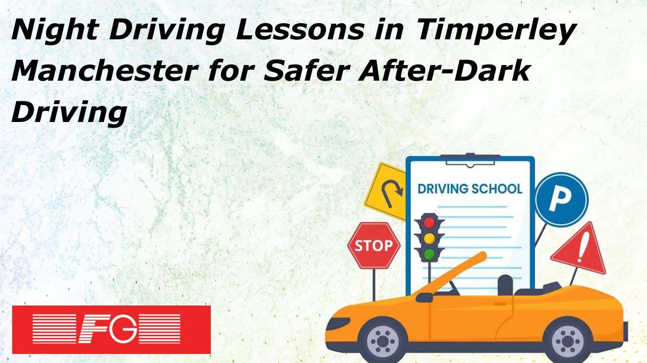 Night Driving Lessons in Timperley Manchester for Safer After-Dark Driving