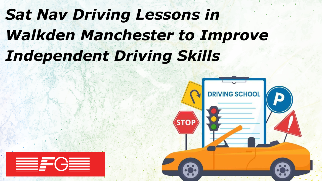 Sat Nav Driving Lessons in Walkden Manchester to Improve Independent Driving Skills