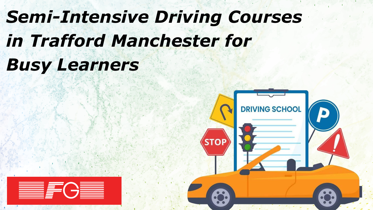Semi-Intensive Driving Courses in Trafford Manchester for Busy Learner